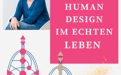 Human Design im echten Leben – kleine Geschichten, die das große Ganze erklären